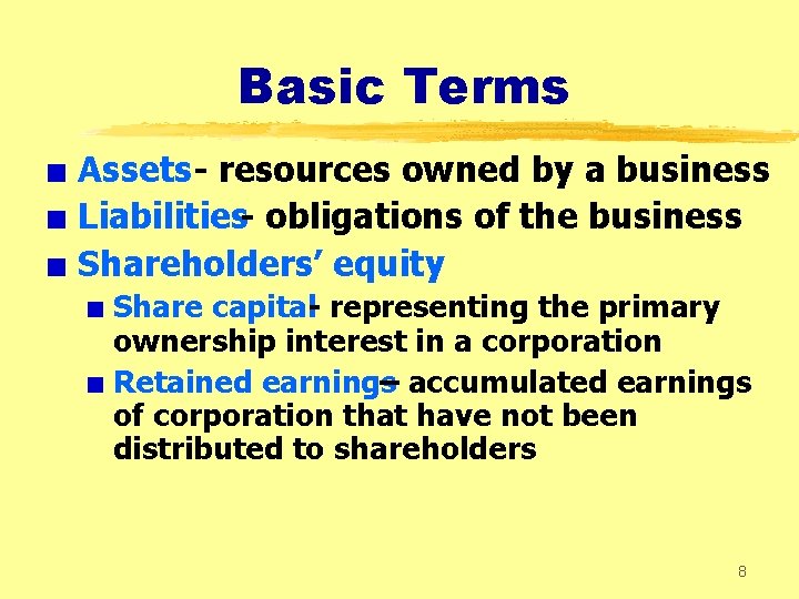 Basic Terms + Assets- resources owned by a business + Liabilities- obligations of the