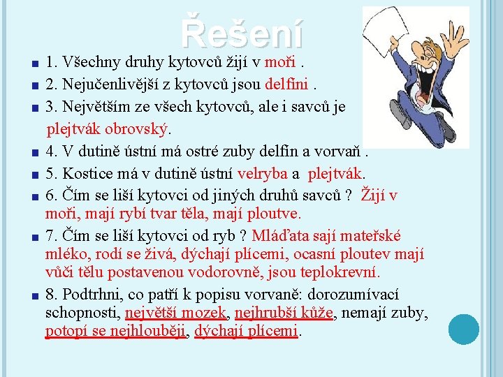 Řešení 1. Všechny druhy kytovců žijí v moři. 2. Nejučenlivější z kytovců jsou delfíni.