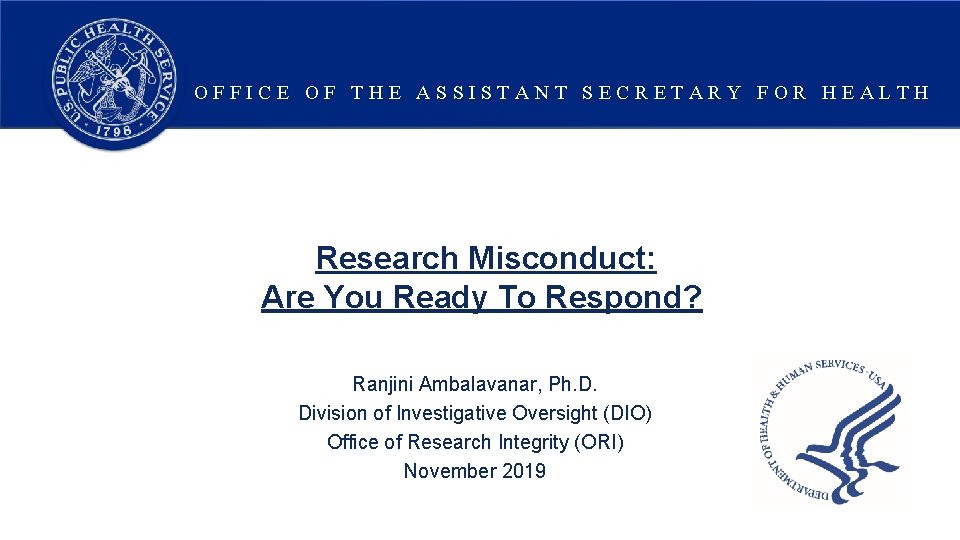 OFFICE OF THE ASSISTANT SECRETARY FOR HEALTH Research Misconduct: Are You Ready To Respond?