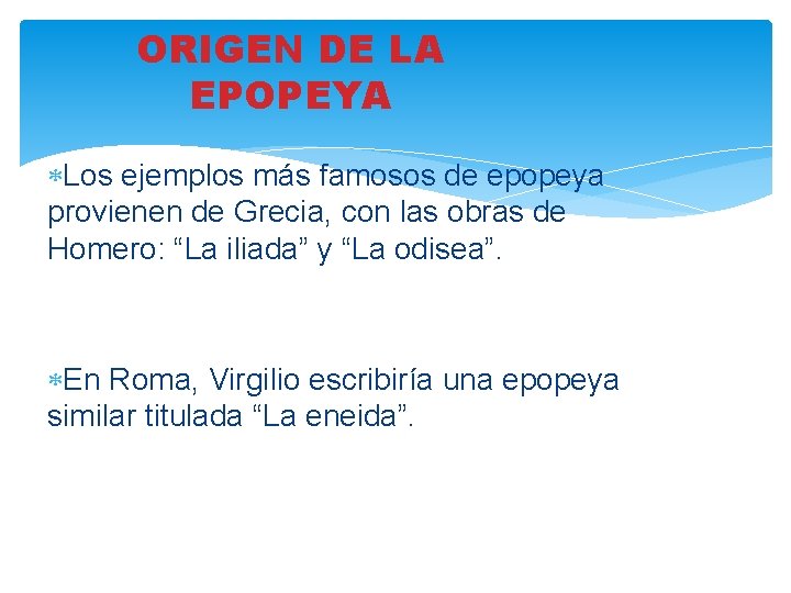 ORIGEN DE LA EPOPEYA Los ejemplos más famosos de epopeya provienen de Grecia, con ORIGEN DE LA EPOPEYA Los ejemplos más famosos de epopeya provienen de Grecia, con