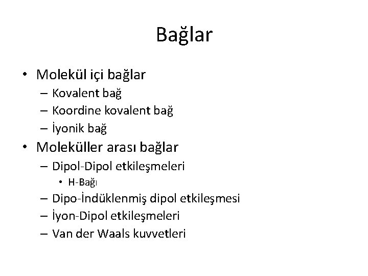 Bağlar • Molekül içi bağlar – Kovalent bağ – Koordine kovalent bağ – İyonik