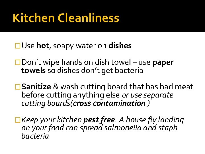 Kitchen Cleanliness �Use hot, soapy water on dishes �Don’t wipe hands on dish towel
