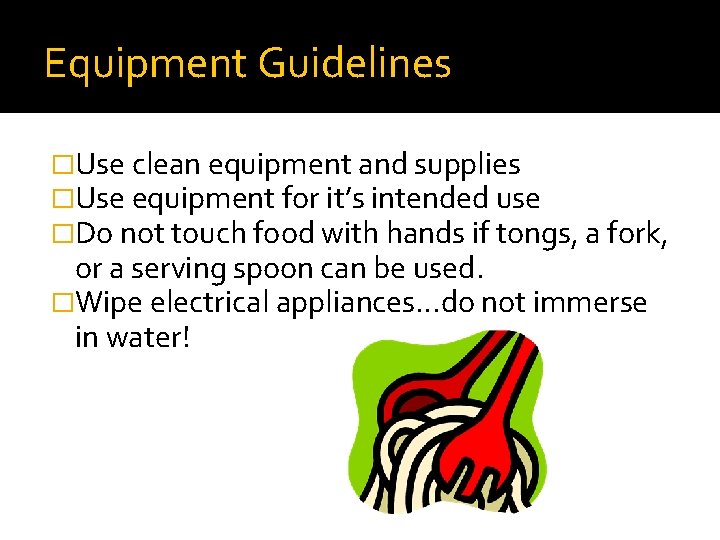 Equipment Guidelines �Use clean equipment and supplies �Use equipment for it’s intended use �Do
