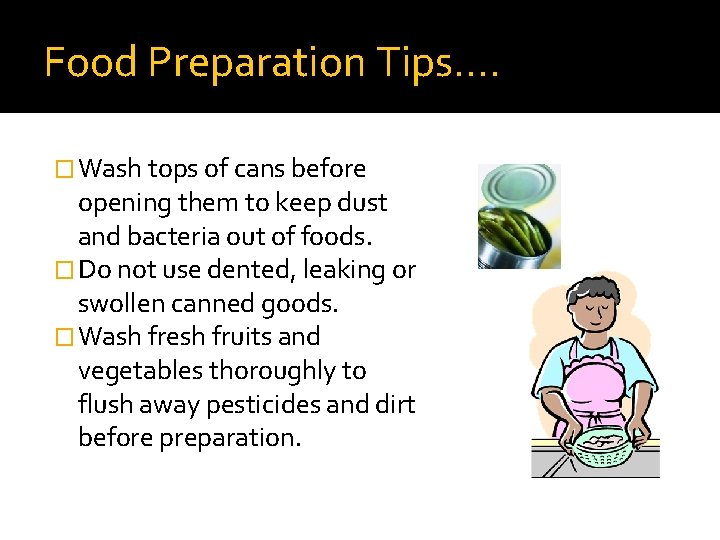Food Preparation Tips…. � Wash tops of cans before opening them to keep dust