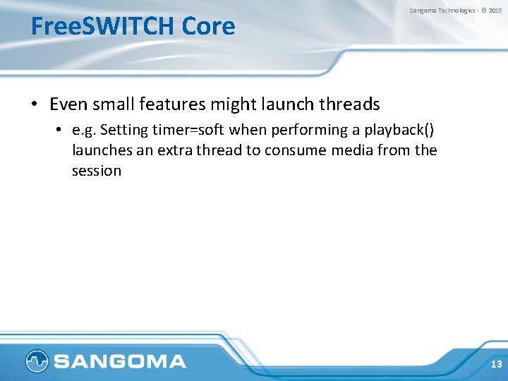 Free. SWITCH Core Sangoma Technologies - © 2015 • Even small features might launch
