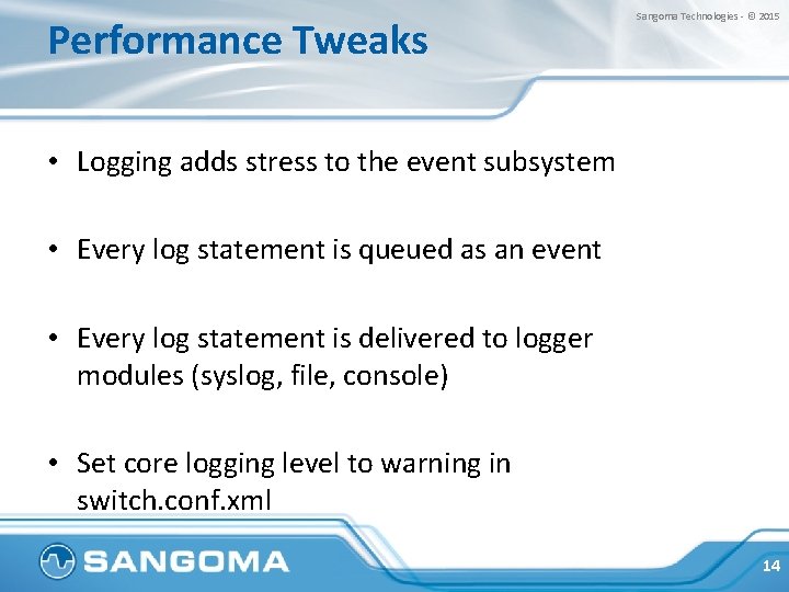 Performance Tweaks Sangoma Technologies - © 2015 • Logging adds stress to the event