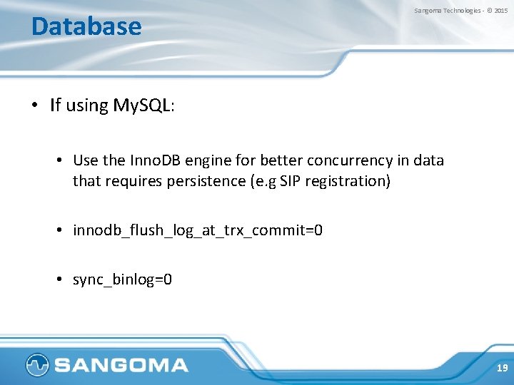 Database Sangoma Technologies - © 2015 • If using My. SQL: • Use the