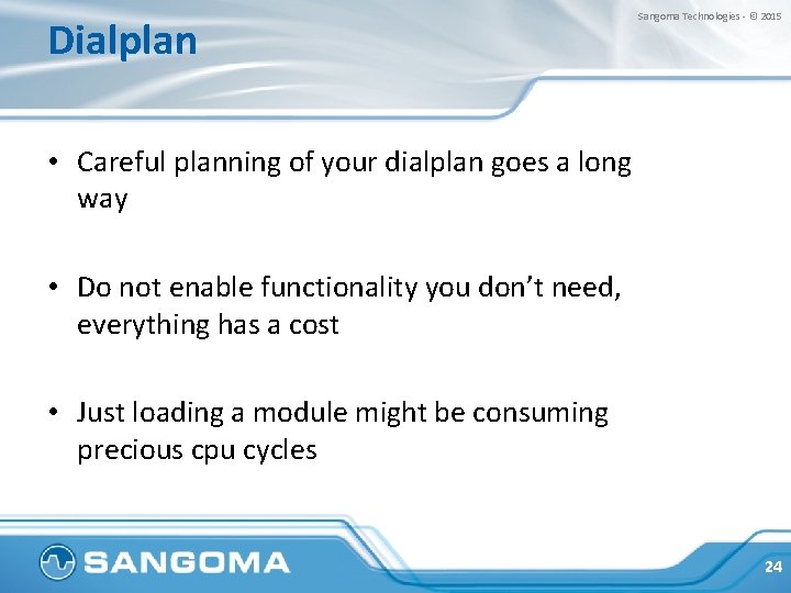 Dialplan Sangoma Technologies - © 2015 • Careful planning of your dialplan goes a