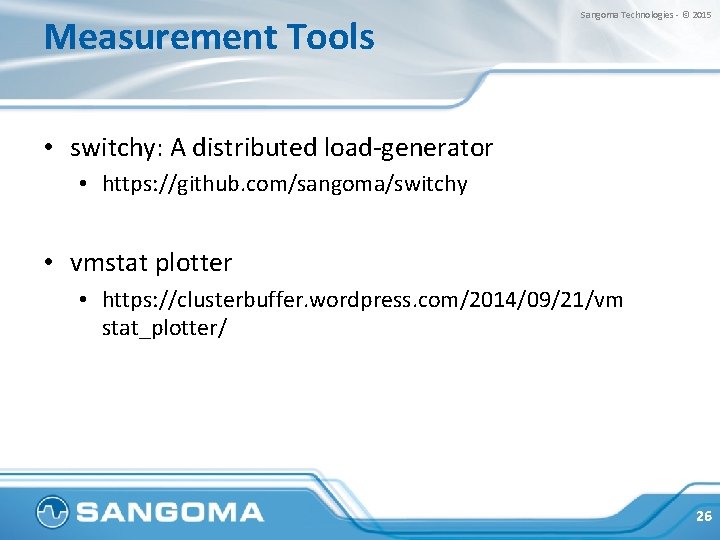 Measurement Tools Sangoma Technologies - © 2015 • switchy: A distributed load-generator • https: