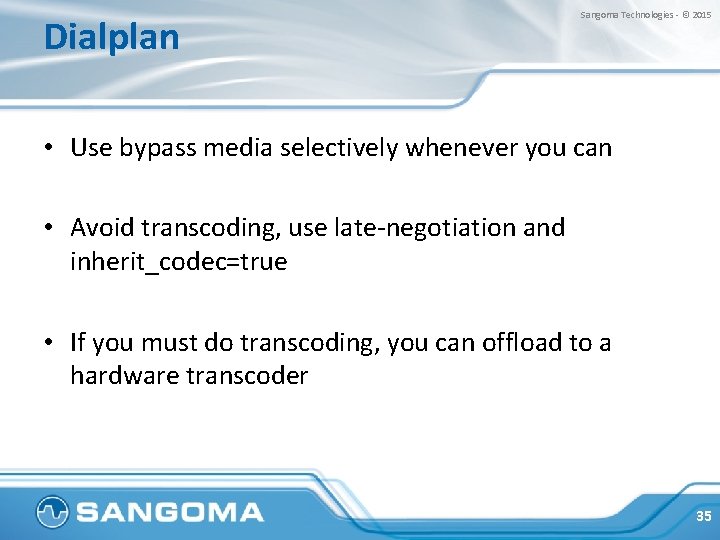 Dialplan Sangoma Technologies - © 2015 • Use bypass media selectively whenever you can