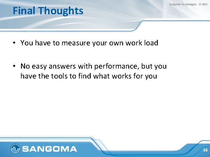Final Thoughts Sangoma Technologies - © 2015 • You have to measure your own