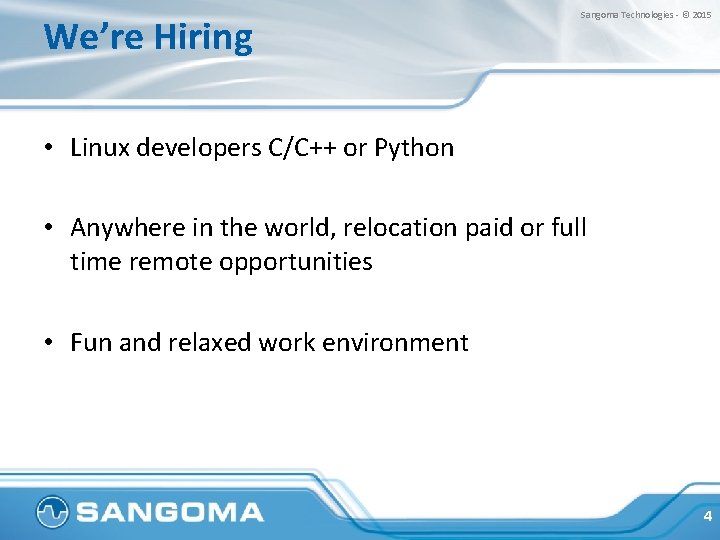 We’re Hiring Sangoma Technologies - © 2015 • Linux developers C/C++ or Python •