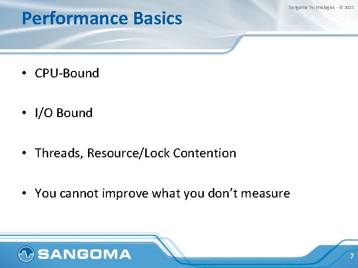 Performance Basics Sangoma Technologies - © 2015 • CPU-Bound • I/O Bound • Threads,