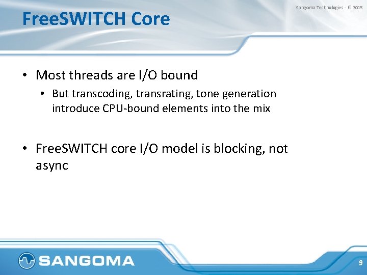 Free. SWITCH Core Sangoma Technologies - © 2015 • Most threads are I/O bound