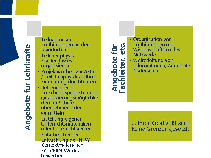 Angebote für Fachleiter, etc. Angebote für Lehrkräfte • Teilnahme an Fortbildungen an den Standorten