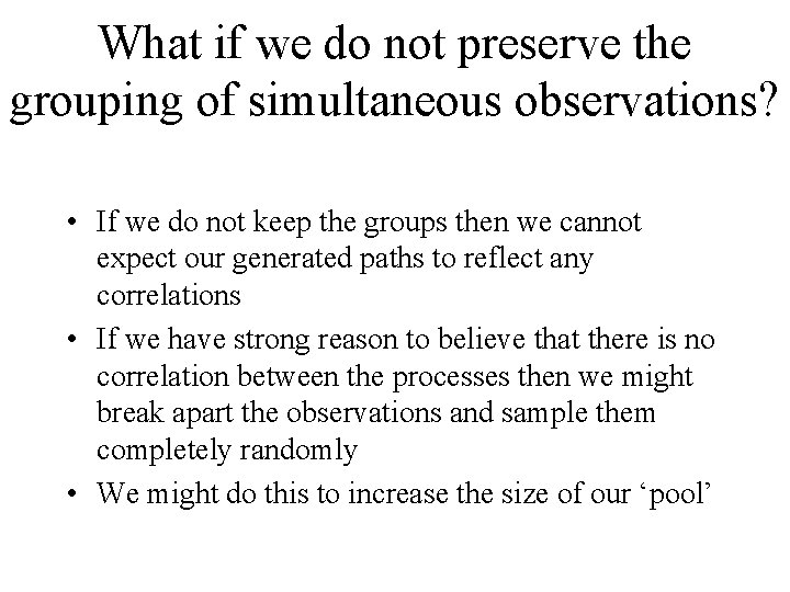 What if we do not preserve the grouping of simultaneous observations? • If we