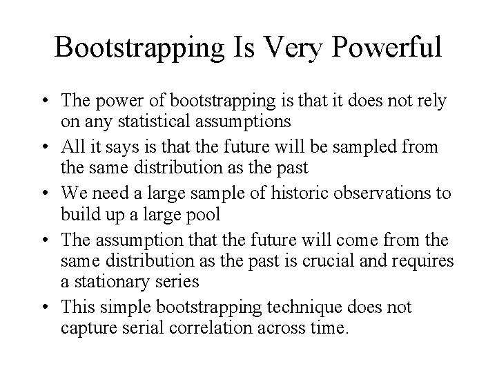 Bootstrapping Is Very Powerful • The power of bootstrapping is that it does not