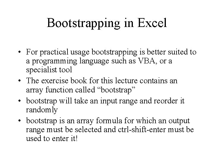 Bootstrapping in Excel • For practical usage bootstrapping is better suited to a programming