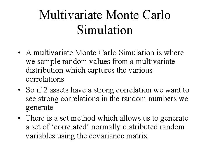 Multivariate Monte Carlo Simulation • A multivariate Monte Carlo Simulation is where we sample