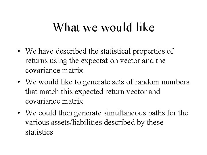 What we would like • We have described the statistical properties of returns using