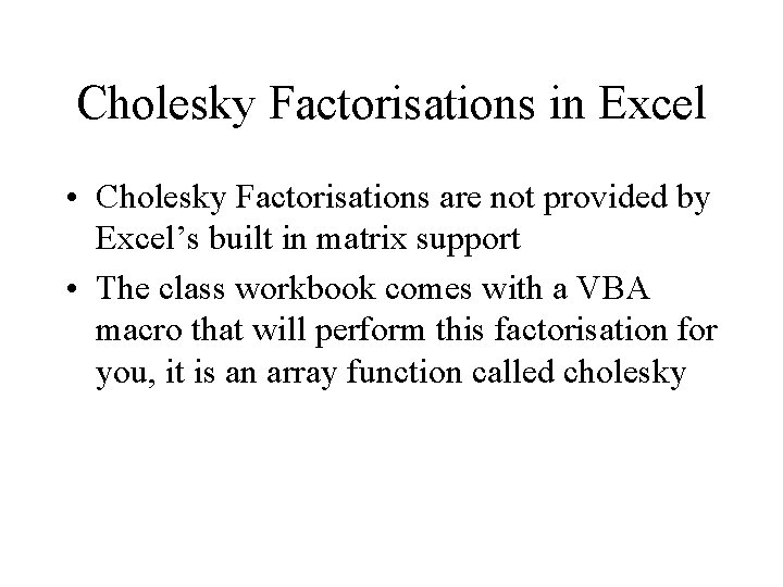 Cholesky Factorisations in Excel • Cholesky Factorisations are not provided by Excel’s built in