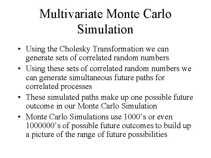 Multivariate Monte Carlo Simulation • Using the Cholesky Transformation we can generate sets of