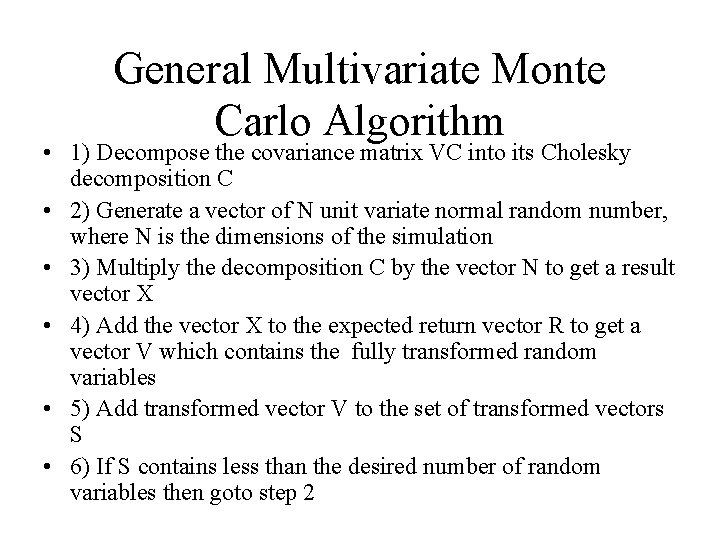 General Multivariate Monte Carlo Algorithm • 1) Decompose the covariance matrix VC into its