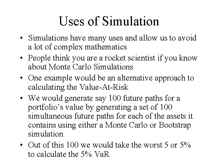 Uses of Simulation • Simulations have many uses and allow us to avoid a