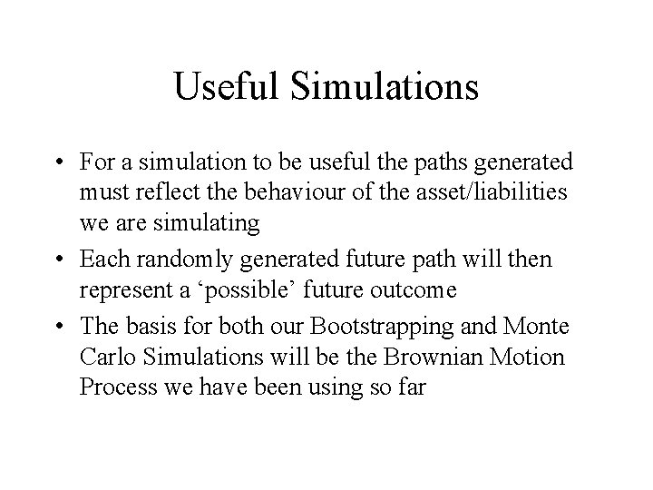 Useful Simulations • For a simulation to be useful the paths generated must reflect