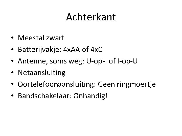 Achterkant • • • Meestal zwart Batterijvakje: 4 x. AA of 4 x. C Achterkant • • • Meestal zwart Batterijvakje: 4 x. AA of 4 x. C