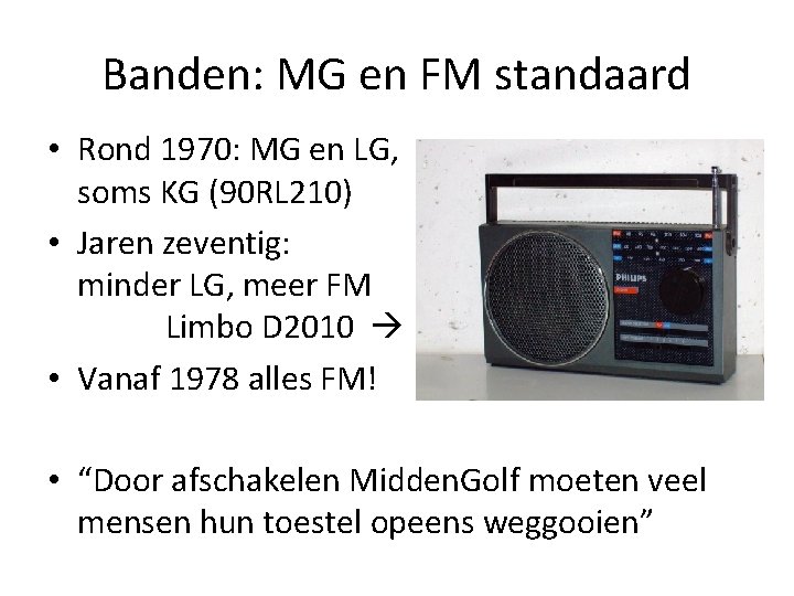 Banden: MG en FM standaard • Rond 1970: MG en LG, soms KG (90 Banden: MG en FM standaard • Rond 1970: MG en LG, soms KG (90