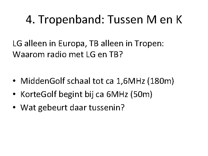 4. Tropenband: Tussen M en K LG alleen in Europa, TB alleen in Tropen: 4. Tropenband: Tussen M en K LG alleen in Europa, TB alleen in Tropen: