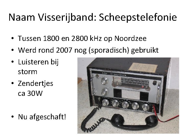 Naam Visserijband: Scheepstelefonie • Tussen 1800 en 2800 k. Hz op Noordzee • Werd Naam Visserijband: Scheepstelefonie • Tussen 1800 en 2800 k. Hz op Noordzee • Werd