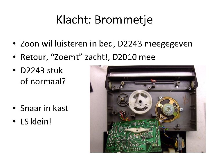Klacht: Brommetje • Zoon wil luisteren in bed, D 2243 meegegeven • Retour, “Zoemt” Klacht: Brommetje • Zoon wil luisteren in bed, D 2243 meegegeven • Retour, “Zoemt”