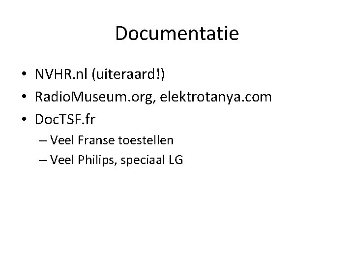 Documentatie • NVHR. nl (uiteraard!) • Radio. Museum. org, elektrotanya. com • Doc. TSF. Documentatie • NVHR. nl (uiteraard!) • Radio. Museum. org, elektrotanya. com • Doc. TSF.
