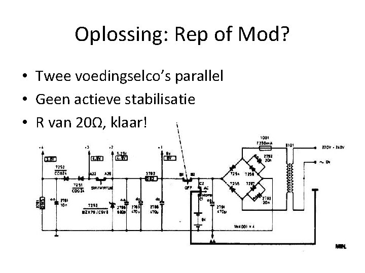 Oplossing: Rep of Mod? • Twee voedingselco’s parallel • Geen actieve stabilisatie • R Oplossing: Rep of Mod? • Twee voedingselco’s parallel • Geen actieve stabilisatie • R