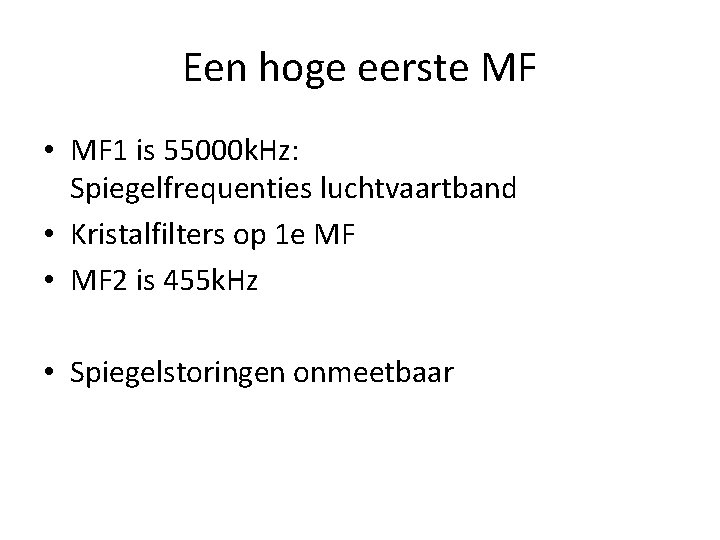 Een hoge eerste MF • MF 1 is 55000 k. Hz: Spiegelfrequenties luchtvaartband • Een hoge eerste MF • MF 1 is 55000 k. Hz: Spiegelfrequenties luchtvaartband •