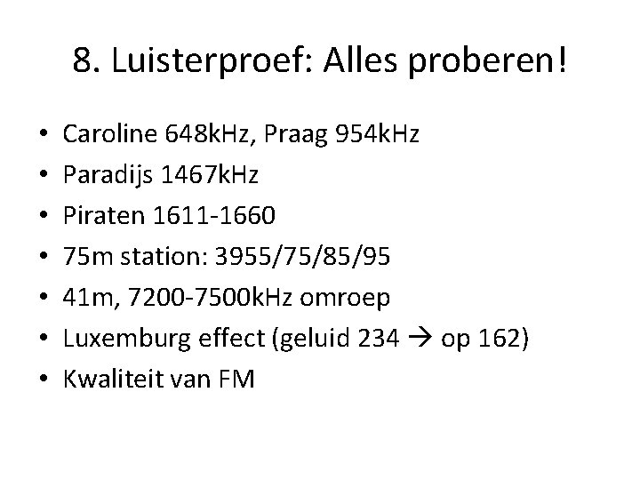 8. Luisterproef: Alles proberen! • • Caroline 648 k. Hz, Praag 954 k. Hz 8. Luisterproef: Alles proberen! • • Caroline 648 k. Hz, Praag 954 k. Hz