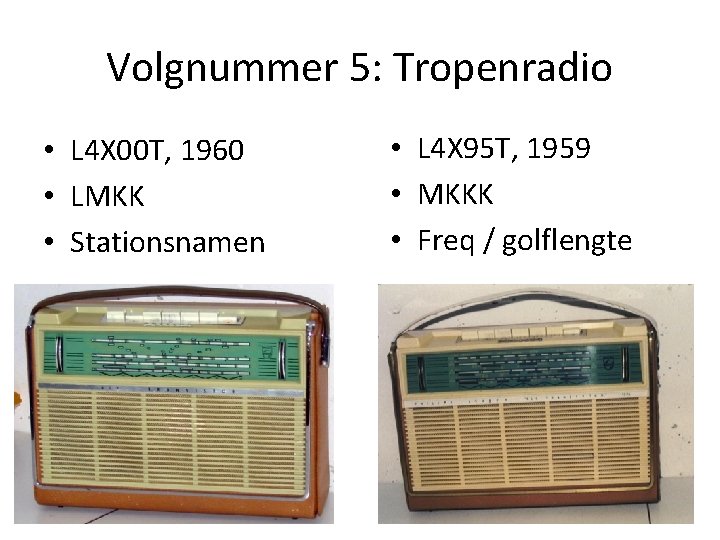 Volgnummer 5: Tropenradio • L 4 X 00 T, 1960 • LMKK • Stationsnamen Volgnummer 5: Tropenradio • L 4 X 00 T, 1960 • LMKK • Stationsnamen