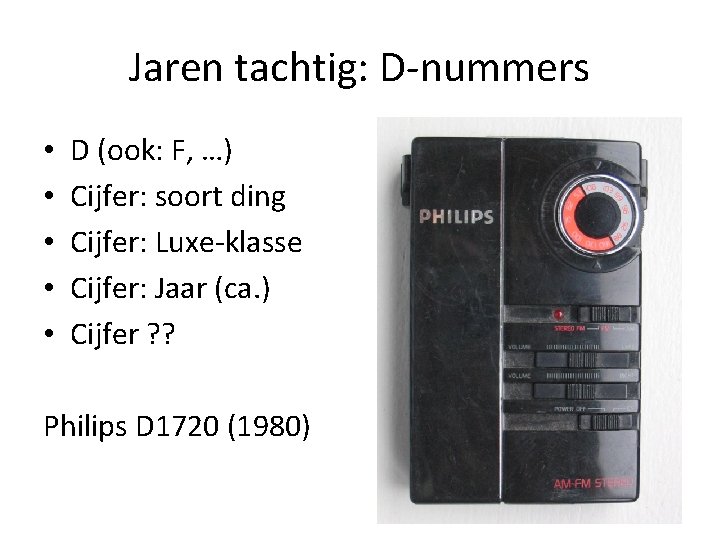 Jaren tachtig: D-nummers • • • D (ook: F, …) Cijfer: soort ding Cijfer: Jaren tachtig: D-nummers • • • D (ook: F, …) Cijfer: soort ding Cijfer: