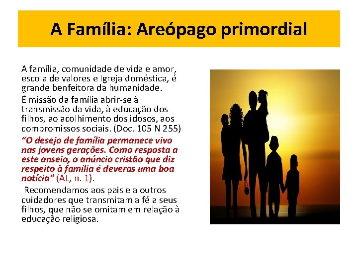 A Família: Areópago primordial A família, comunidade de vida e amor, escola de valores