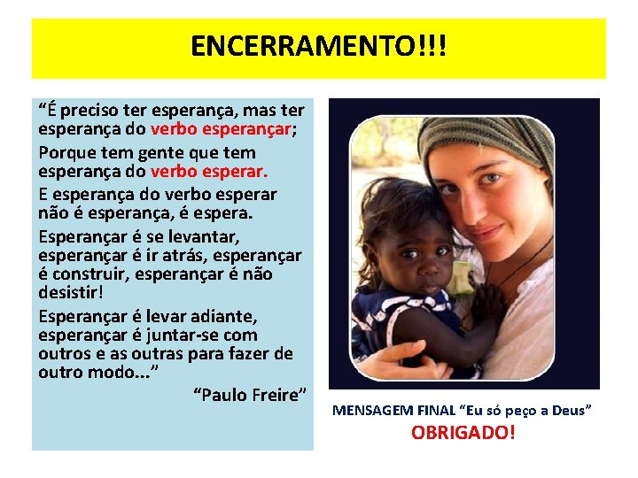 ENCERRAMENTO!!! “É preciso ter esperança, mas ter esperança do verbo esperançar; Porque tem gente