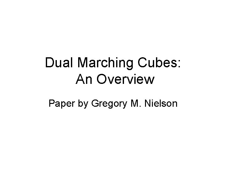 Dual Marching Cubes: An Overview Paper by Gregory M. Nielson 