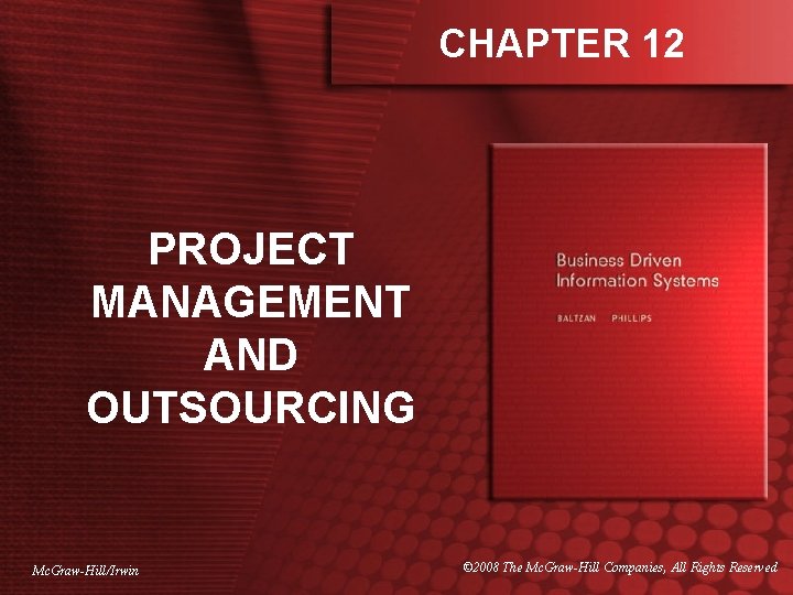 CHAPTER 12 PROJECT MANAGEMENT AND OUTSOURCING Mc. Graw-Hill/Irwin © 2008 The Mc. Graw-Hill Companies,