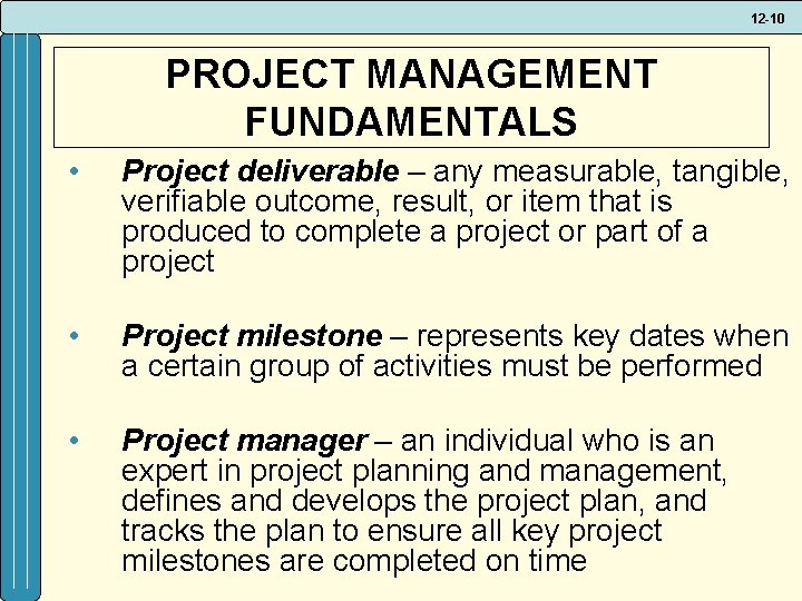 12 -10 PROJECT MANAGEMENT FUNDAMENTALS • Project deliverable – any measurable, tangible, verifiable outcome,