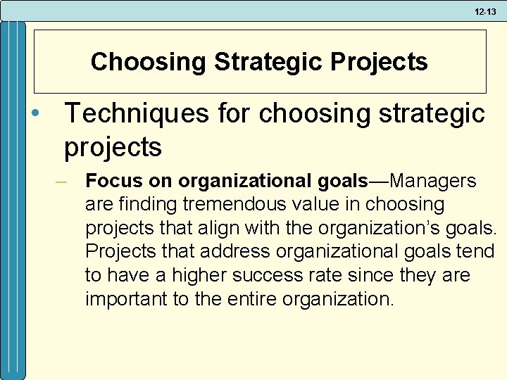 12 -13 Choosing Strategic Projects • Techniques for choosing strategic projects – Focus on