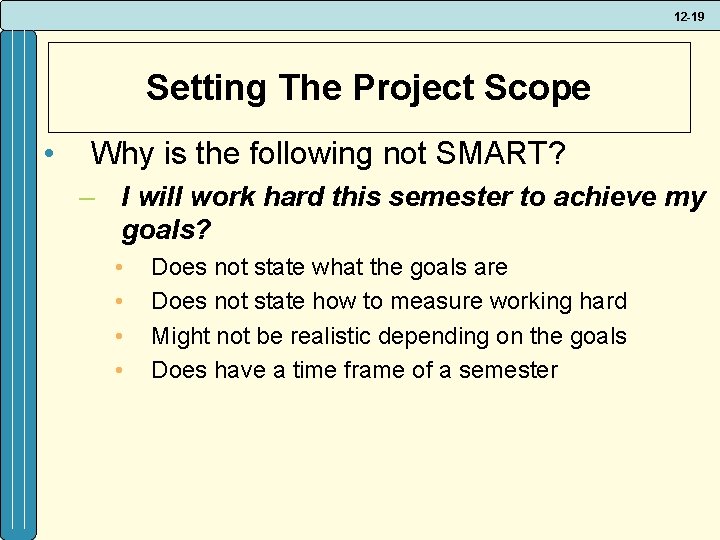 12 -19 Setting The Project Scope • Why is the following not SMART? –