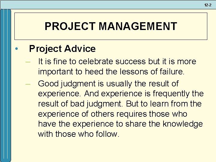12 -2 PROJECT MANAGEMENT • Project Advice – It is fine to celebrate success