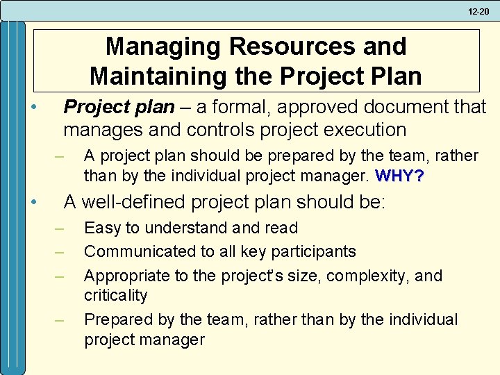 12 -20 Managing Resources and Maintaining the Project Plan • Project plan – a