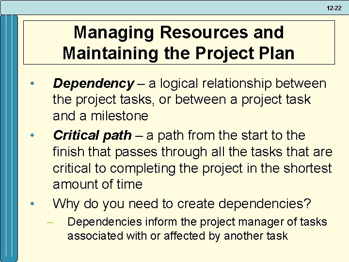 12 -22 Managing Resources and Maintaining the Project Plan • • • Dependency –